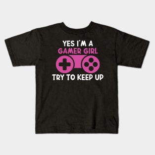 Yes I'm A Gamer Girl Try To Keep Up Funny Quote Design Kids T-Shirt